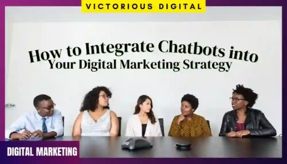  How To Integrate Chatbots Into Your Digital Marketing Plan