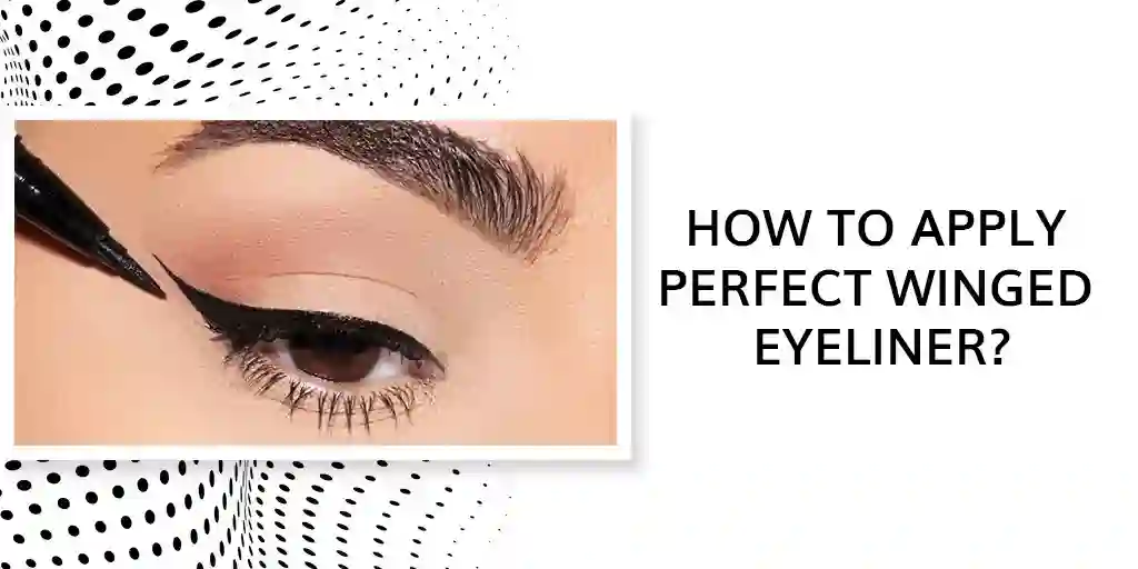 The Ultimate Guide to Perfecting Your Winged Eyeliner